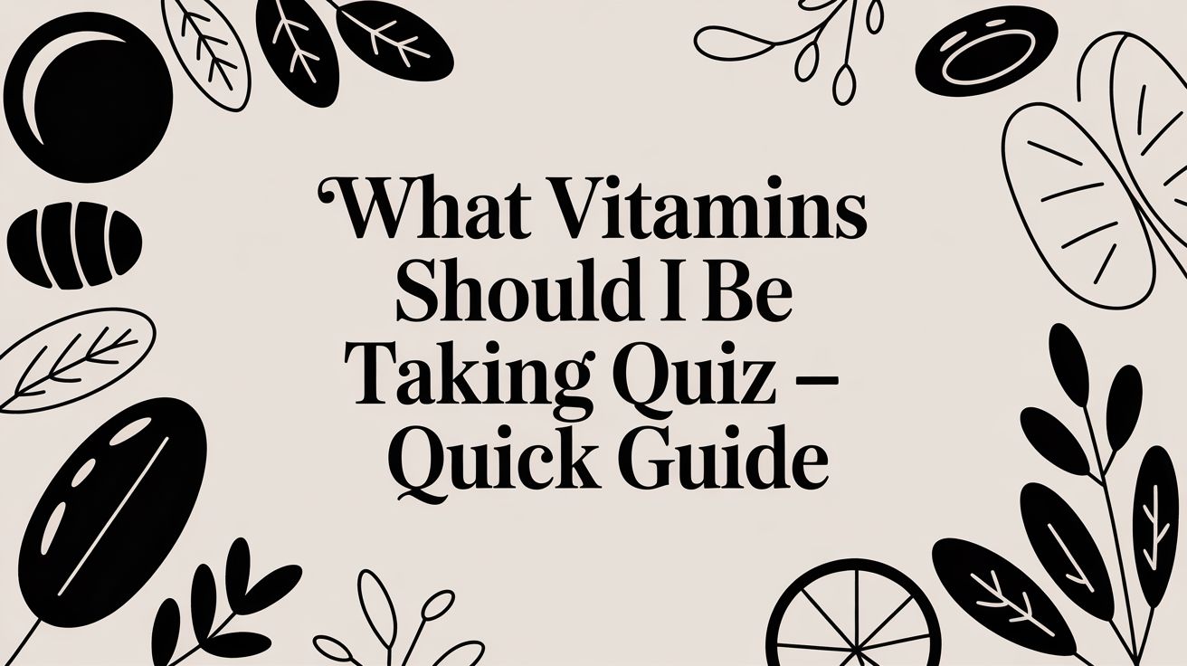 what vitamins should i be taking quiz &ndash; Quick guide